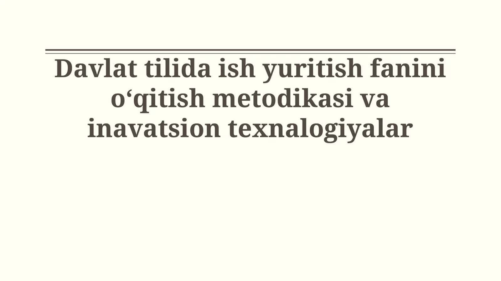 Davlat tilida ish yuritish fanini oʻqitish metodikasi va inavatsion texnalogiyalar