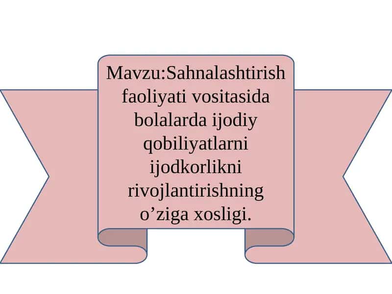 Sahnalashtirish faoliyati vositasida bolalarda ijodiy qobiliyatlarni ijodkorlikni rivojlantirishning o’ziga xosligi.