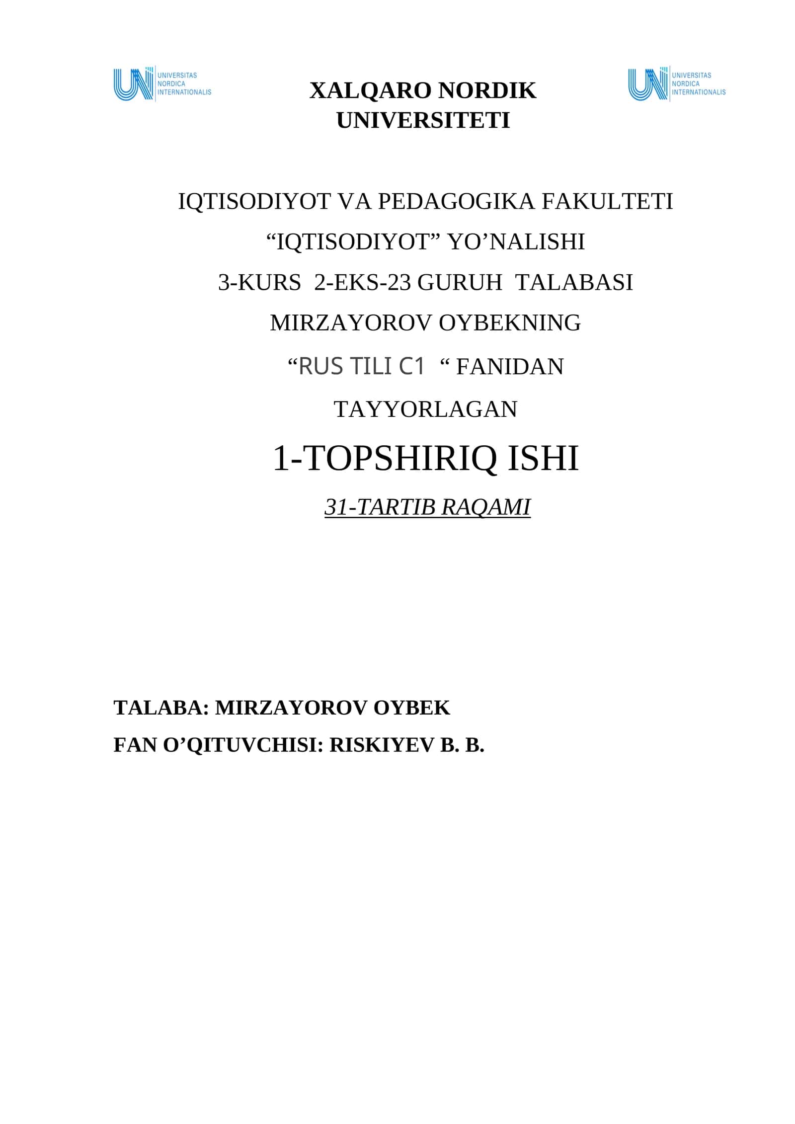 XALQARO NORDIK UNIVERSITETI IQTISODIYOT VA PEDAGOGIKA FAKULTETI “IQTISODIYOT” YO’NALISHI 3-KURS 2-EKS-23 GURUH TALABASI MIRZAYOROV OYBEKNING “RUS TILI C1 “ FANIDAN TAYYORLAGAN 1-TOPSHIRIQ ISHI 31-TARTIB RAQAMI TALABA: MIRZAYOROV OYBEK FAN O’QITUVCHISI: RISKIYEV B. B