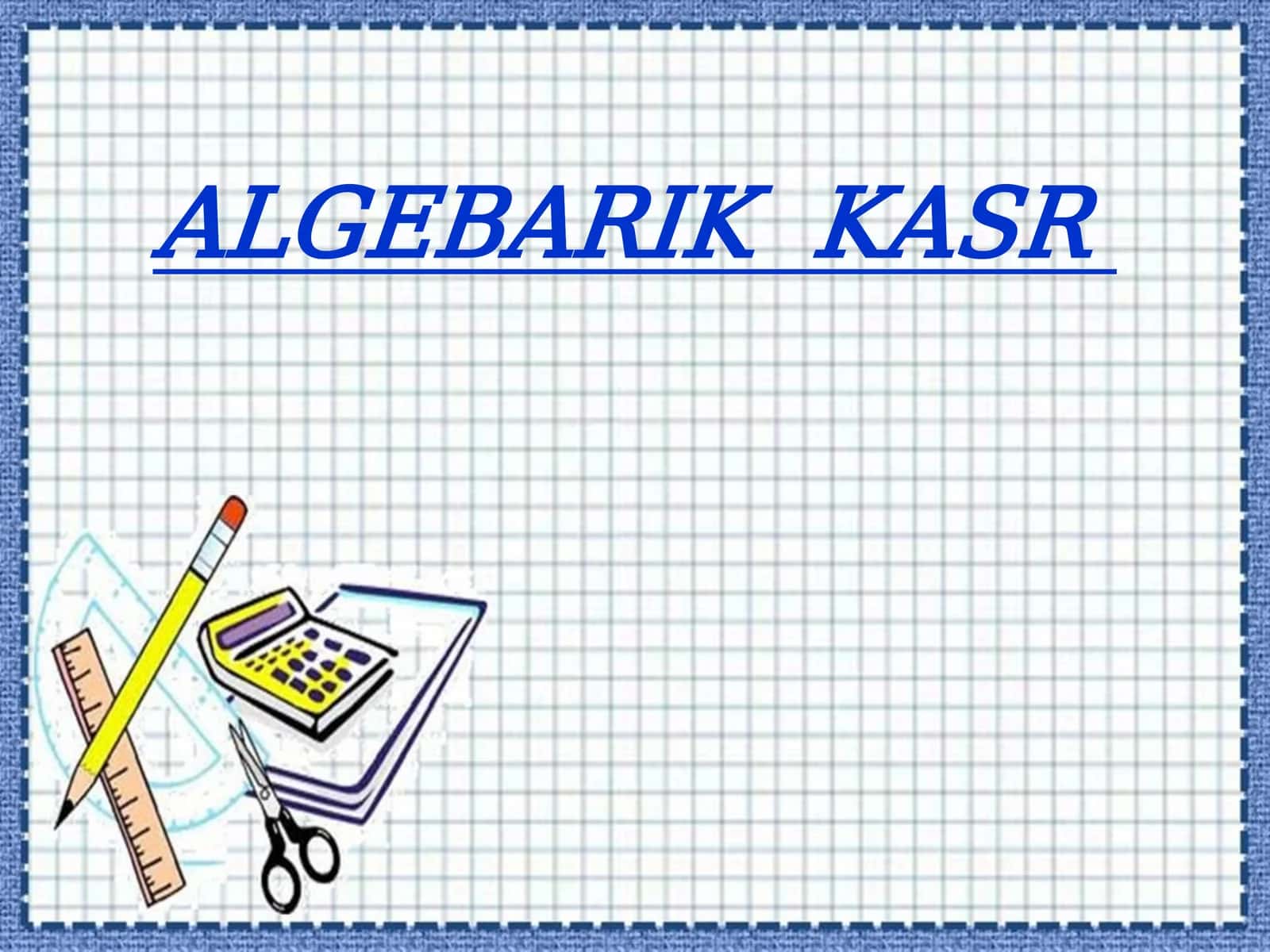 ALGEBARIK KASR