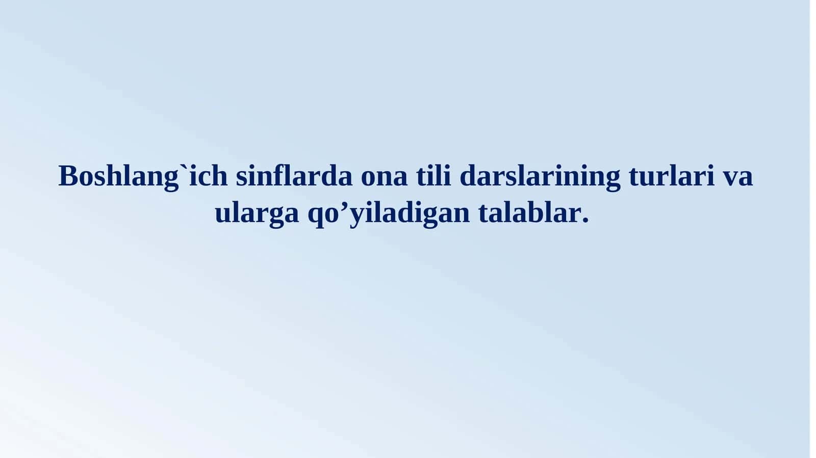 Boshlang`ich sinflarda ona tili darslarining turlari va ularga qo’yiladigan talablar