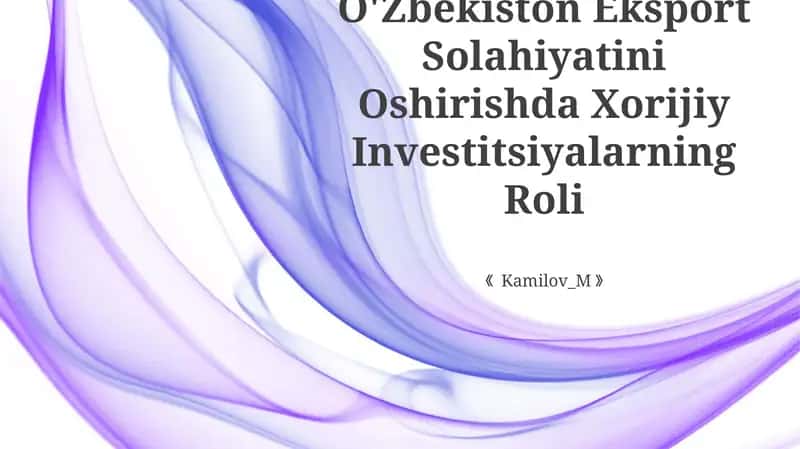 O'Zbekiston Eksport Solahiyatini Oshirishda Xorijiy Investitsiyalarning Roli
