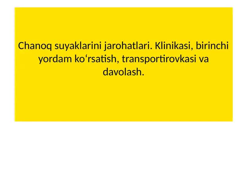 Chanoq suyaklarini jarohatlari. Klinikasi, birinchi yordam ko‘rsatish, transportirovkasi va davolash