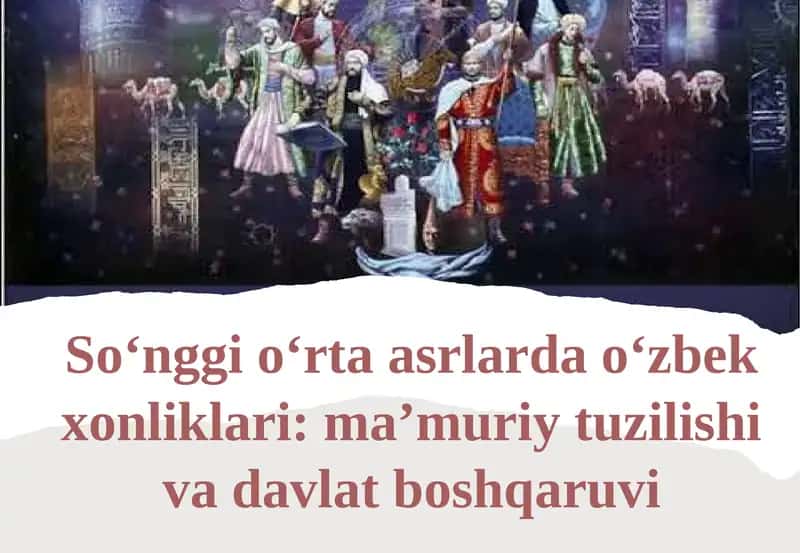 So‘nggi  o‘rta  asrlarda  o‘zbek  xonliklari  ma’muriy  tuzilishi va  davlat boshqaruvi
