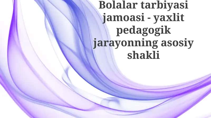 Bolalar tarbiyasi jamoasi - yaxshi pedagogik jarayonning asosiy shakli