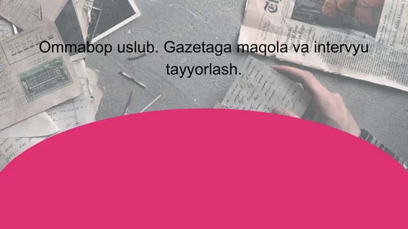 Ommabop uslub. Gazetaga maqola va intervyu tayyorlash