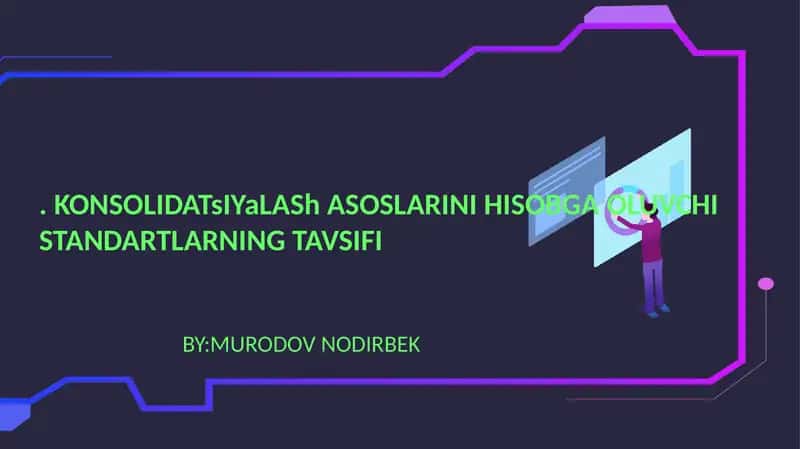 KONSOLIDATsIYaLASh ASOSLARINI HISOBGAOLUVCHISTANDARTLARNINGTAVSIFI