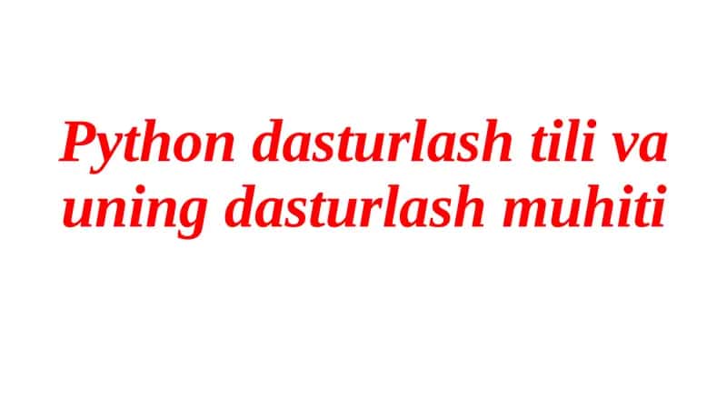 Python dasturlash tili va uningdasturlash muhiti