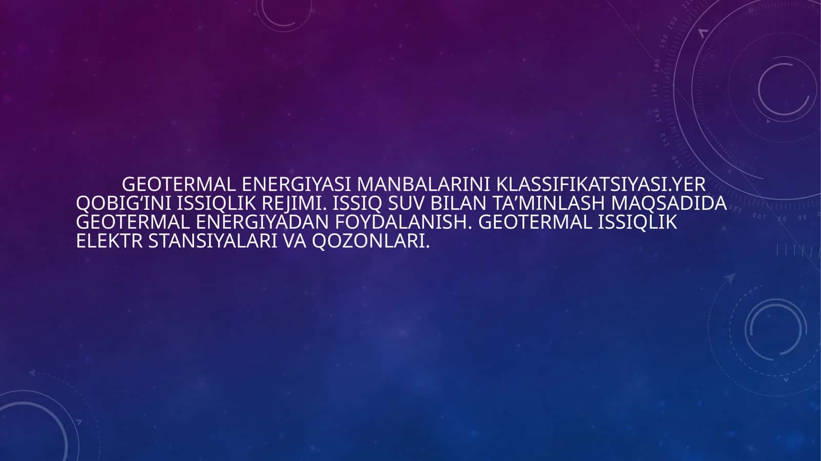 Geotermalenergiyasi manbalariniklassifikatsiyasi.Yerqobigʻiniissiqlik rejimi. Issiq suv bilantaʼminlashmaqsadidageotermalenergiyadan foydalanish.Geotermalissiqlik elektr stansiyalari va qozonlari