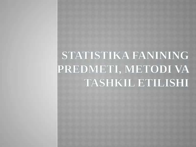 STATISTIKA FANINING PREDMETI, METODI VA TASHKIL ETILISHI