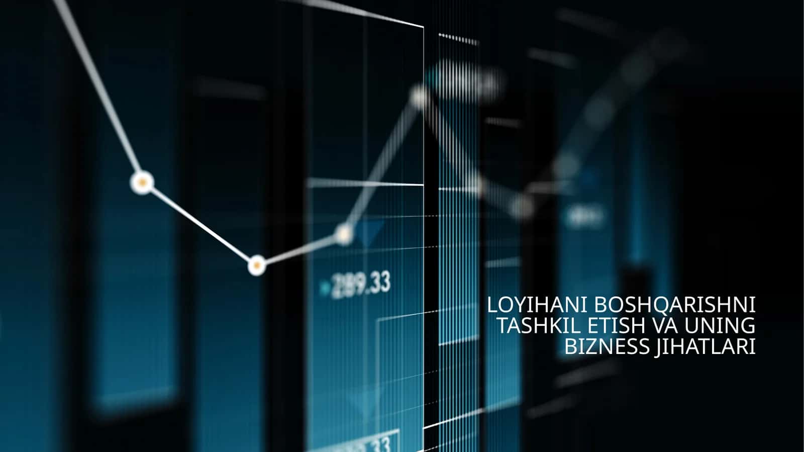 Loyihani boshqarishni tashkil etish va uning bizness jihatlari