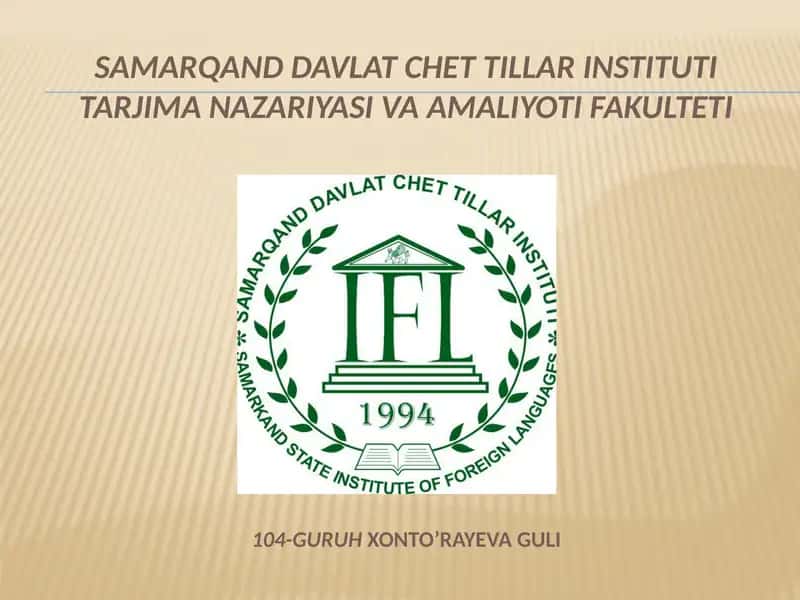 Samarqand Davlat Chet Tillar Institutlari Tarjimana Zariyasi Va Amaliyoti Fakulteti 104-Guruh Xonto'rayeva guli