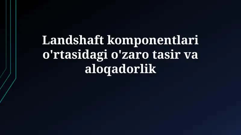 Landshaft komponentlari o'rtasidagi o'zaro tasirvaaloqadorlik