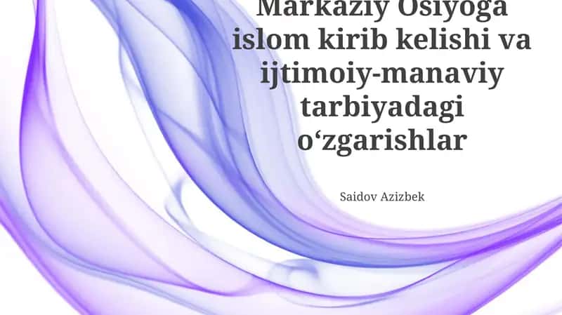 Islomning Markaziy Osiyoga kirib kelishi va ijtimoiy-manaviy tarbiyadagi oʻzgarishlar