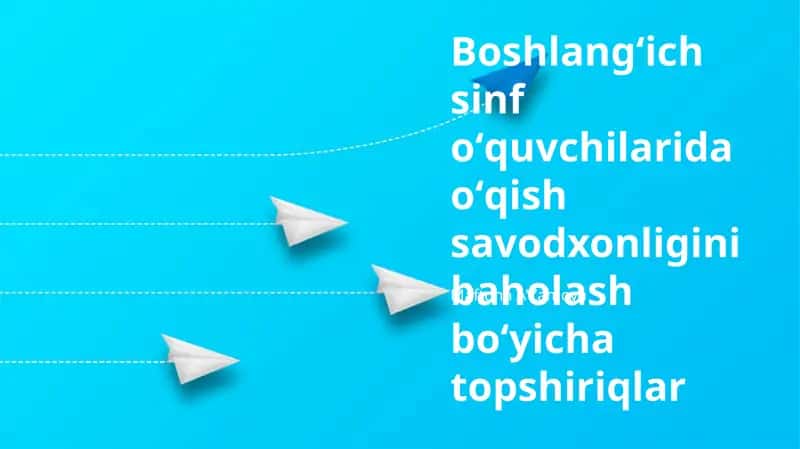 Boshlangʻich sinf oʻquvchilarida oʻqish savodxonligini baholash boʻyicha topshiriqlar