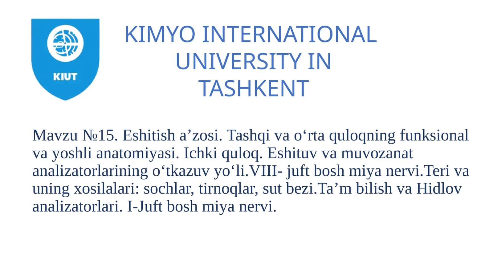 №15. Eshitish a’zosi. Tashqi va o‘rta quloqning funksional va yoshli anatomiyasi. Ichki quloq. Eshituv va muvozanat analizatorlarining o‘tkazuv yo‘li. VIII-juft bosh miyan nervi. Teri va uning hosilalari: sochlar, tirnoqlar, sut bezi. Ta’m bilish va Hidlov analizatorlari. I-Juft bosh miyan nervi