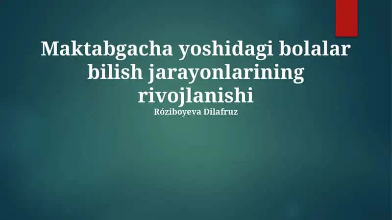 Maktabgacha yoshidagi bolalar bilish jarayonlarining rivojlanishi