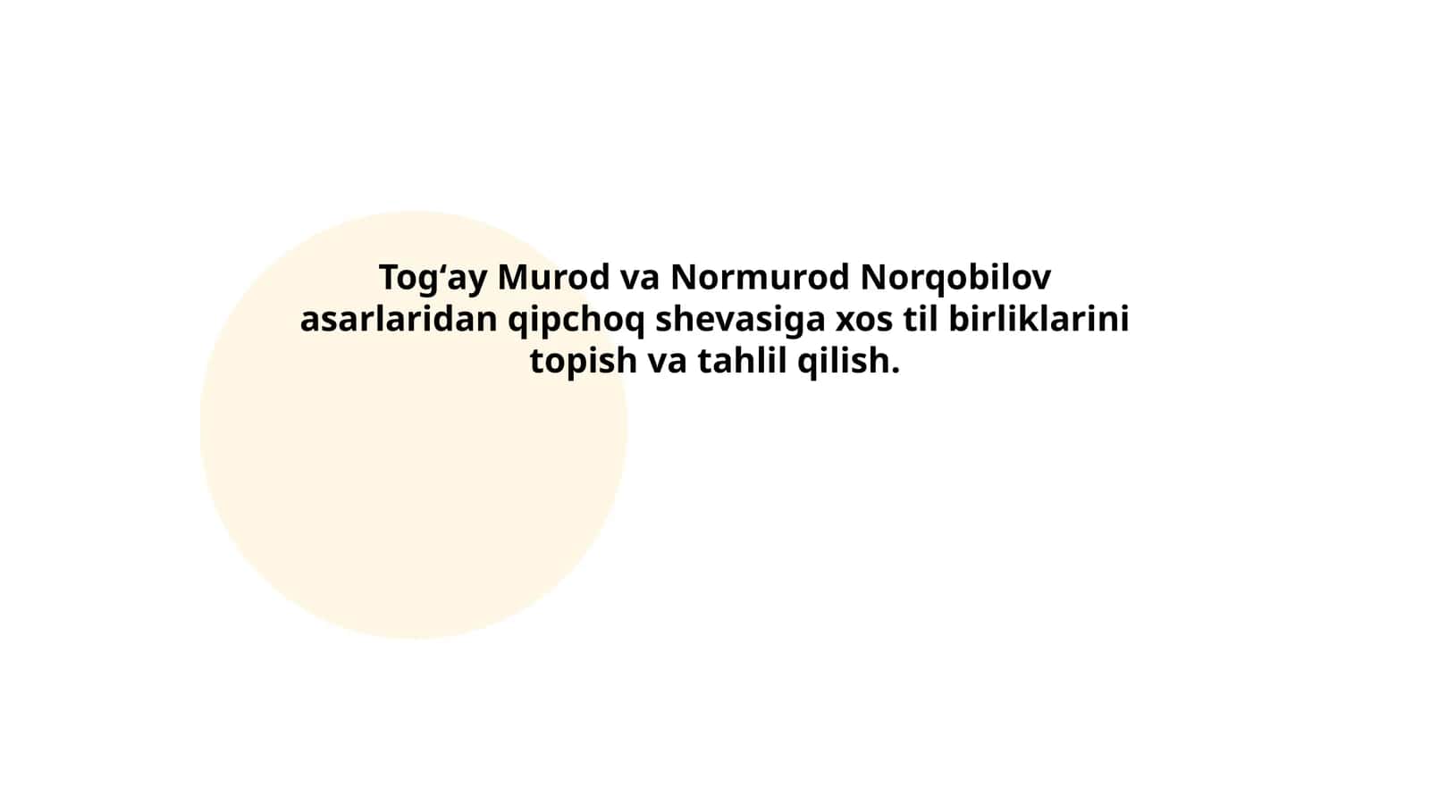 Togʻay Murod va Normurod Norqobilov asarlaridan qipchoq shevasiga xos til birliklarini topish va tahlil qilish