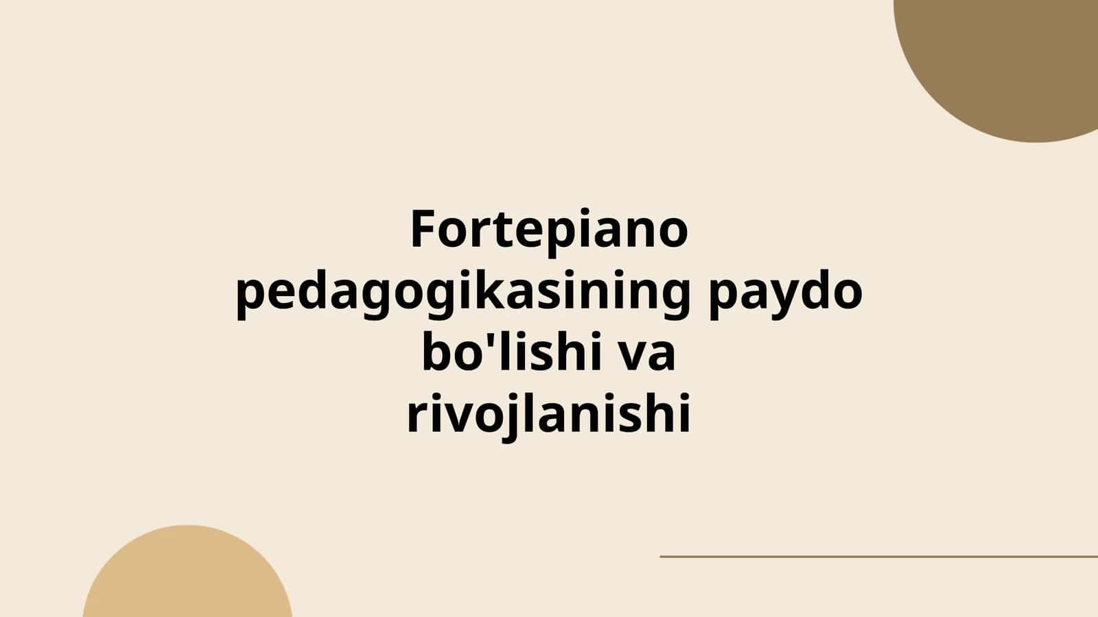 Fortepiano pedagogikasining paydo bo'lishi va rivojlanishi