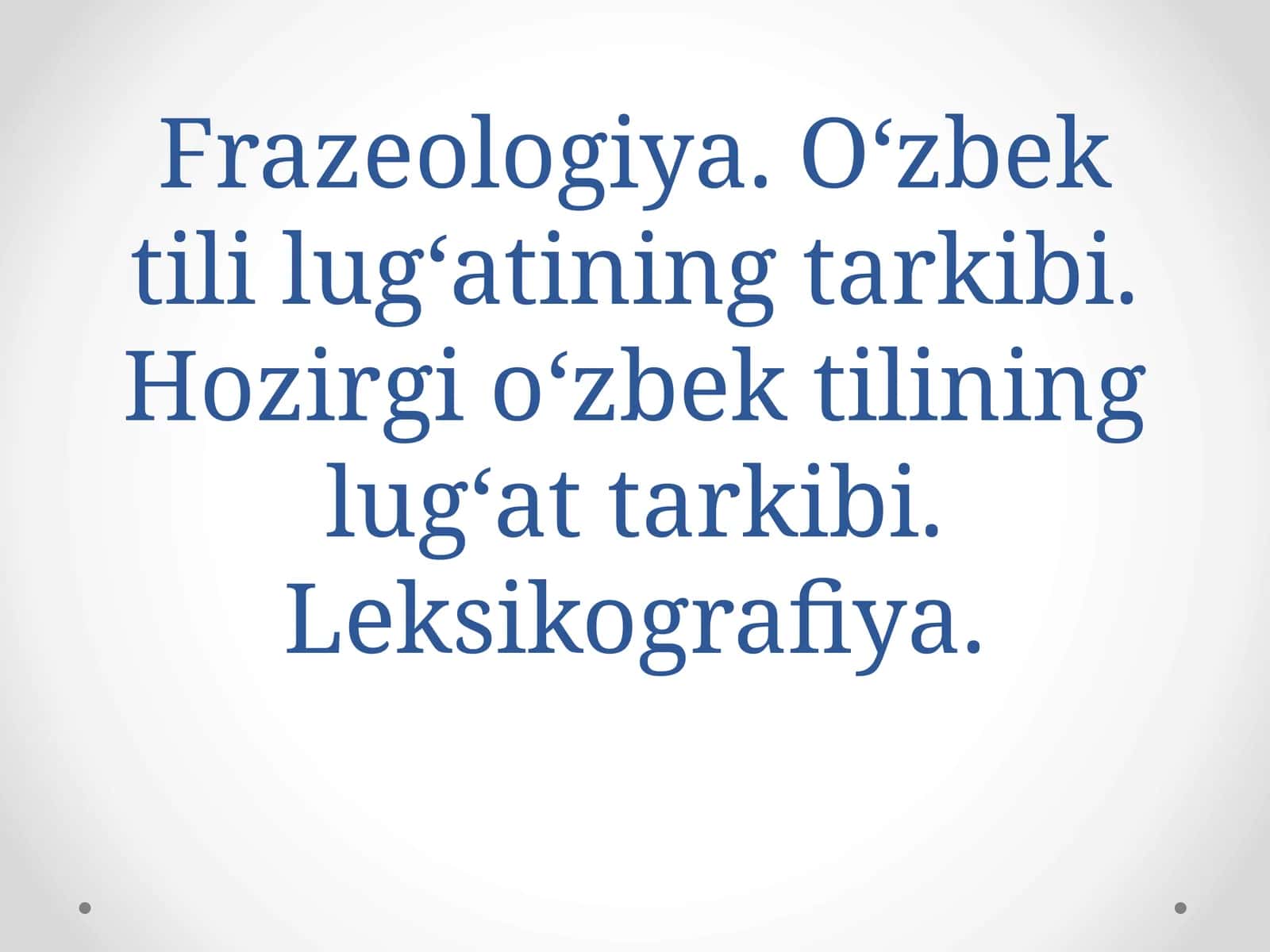Frazeologiya. O‘zbek tili lug‘atining tarkibi. Hozirgi o‘zbek tilining lug‘at tarkibi. Leksikografiya
