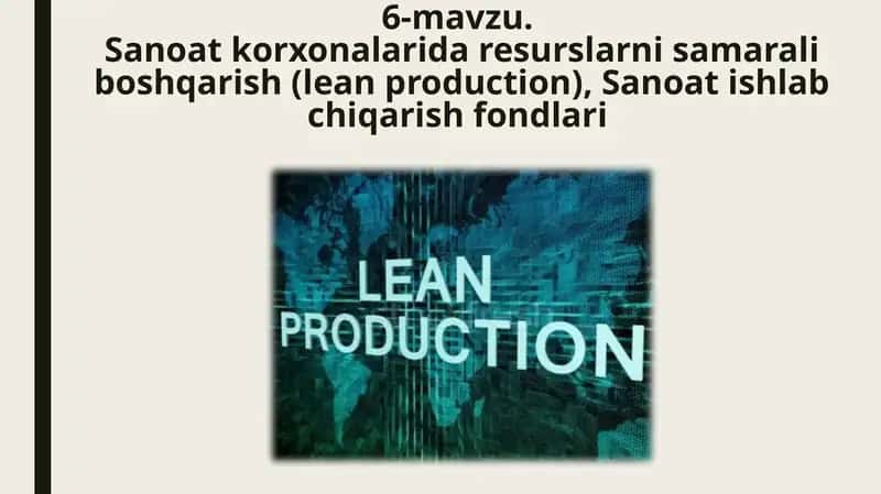 6-mavzu.Sanoat korxonalarida resurslarni samarali boshqarish (lean production),Sanoat ishlab chiqarish fondlari