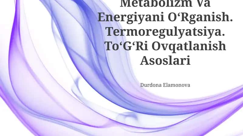 Metabolizm Va Energiyani OʻRganish. Termoregulyatsiya. ToʻGʻRi Ovqatlanish Asoslari