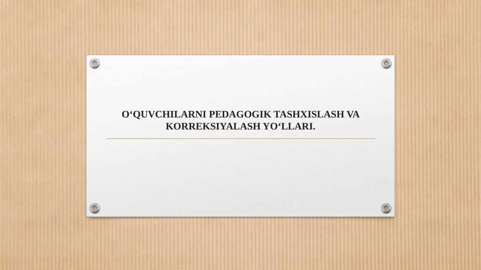 O‘QUVCHILARNI PEDAGOGIK TASHXISLASH VA KORREKSIYALASH YO‘LLARI.