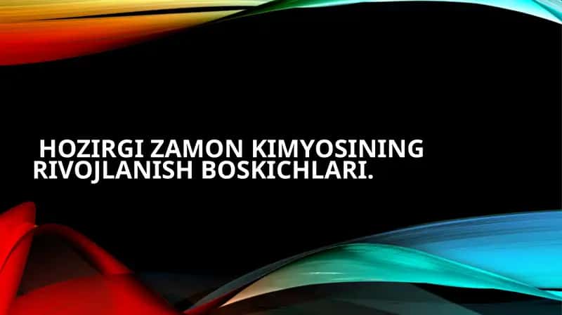 Hozirgi zamon kimyosi ning rivojlanish boskichlari