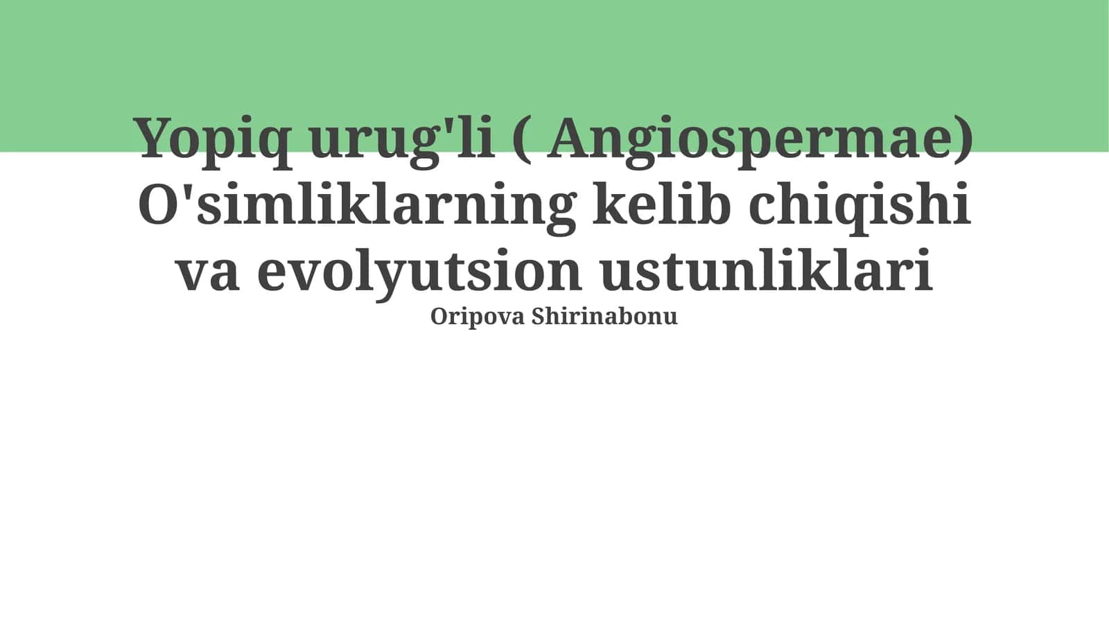 Yopiq urug'li (Angiospermae) O'simliklarning kelib chiqishi va evolyutsion ustunliklari