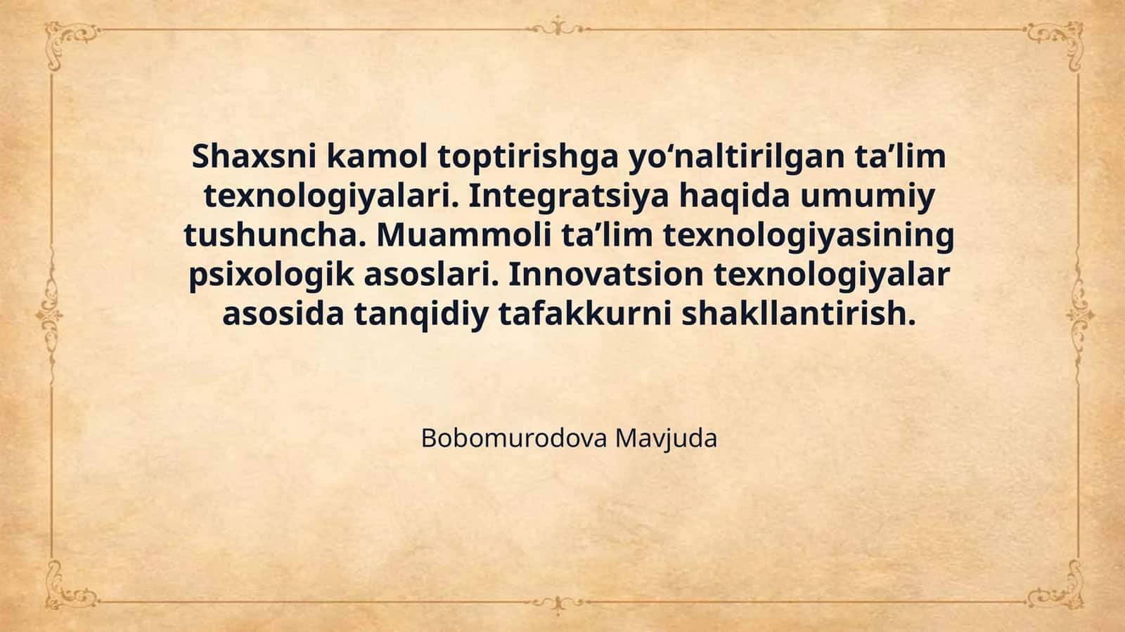 Shaxsni kamol toptirishga yo‘naltirilgan ta’lim texnologiyalari. Integratsiya haqida umumiy tushuncha. Muammoli ta’lim texnologiyasining psixologik asoslari. Innovatsion texnologiyalar asosida tanqidiy tafakkurni shakllantirish.