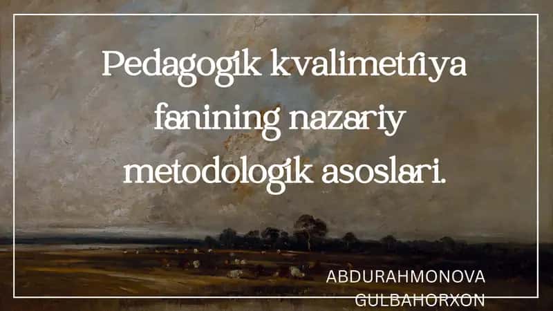 Pedagogik kvalimetriya fanining nazariy metodologik asoslari