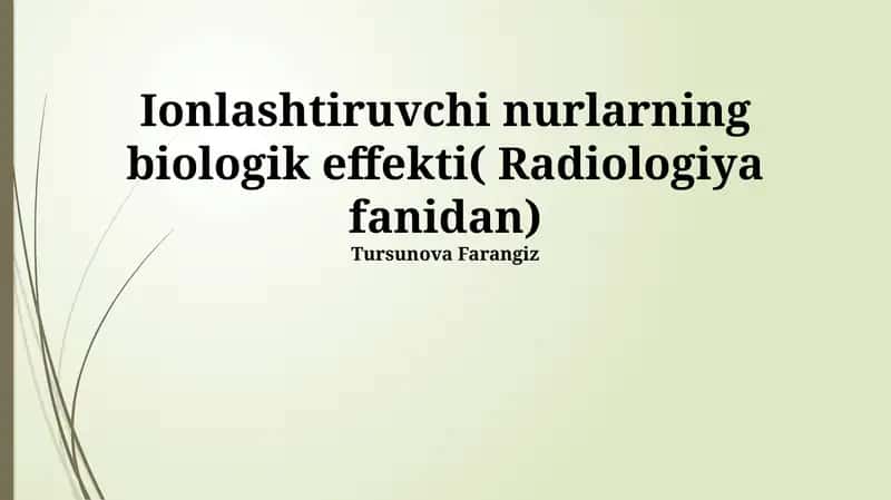 Ionlashtiruvchi nurlarning biologik effekti( Radiologiya fanidan)