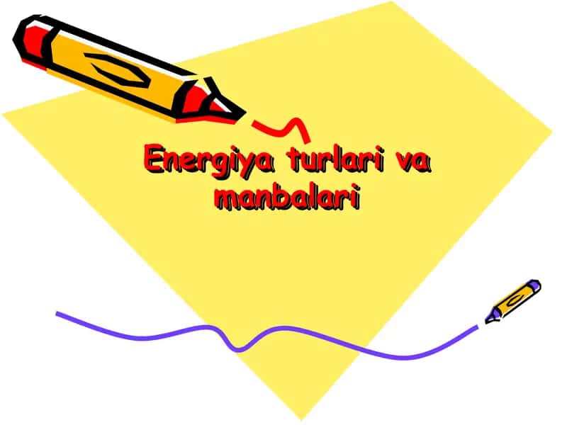 Energiya turlari va manbalari.