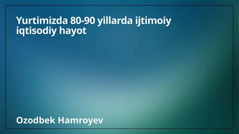 80-90 yillarda ijtimoiy iqtisodiy hayot