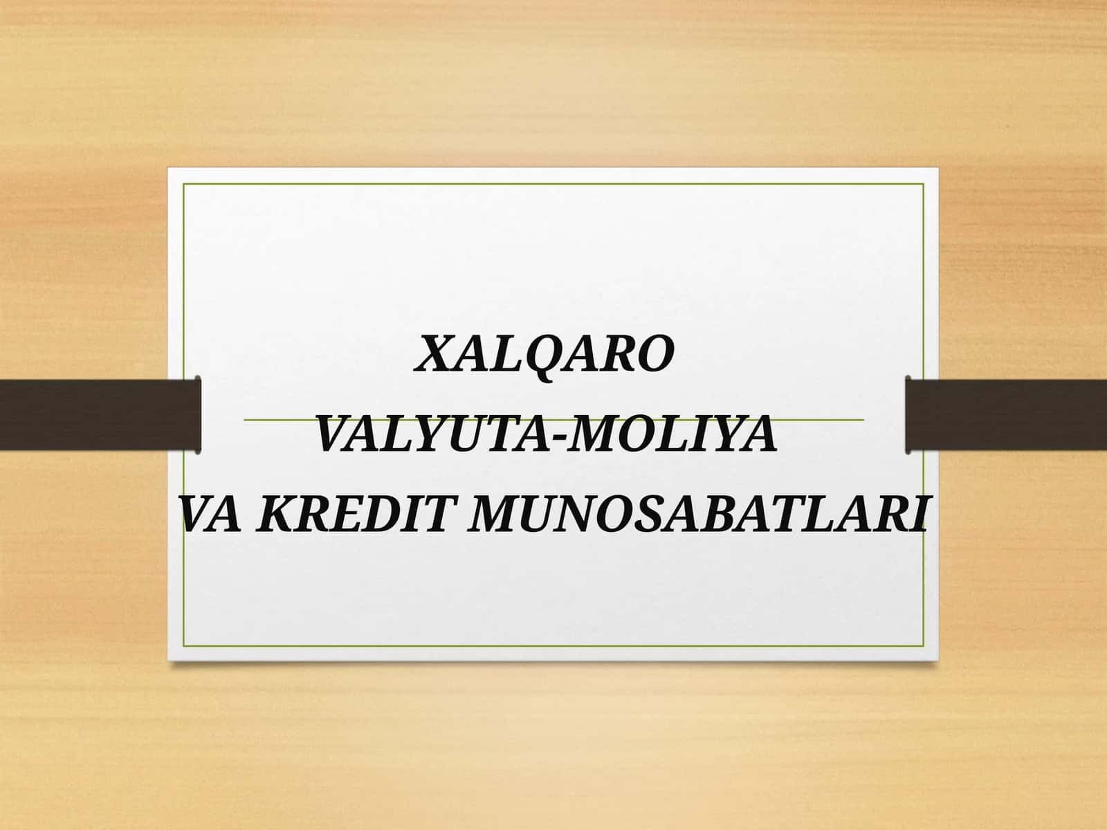 XALQARO VALYUTA-MOLIYA VA KREDIT MUNOSABATLARI