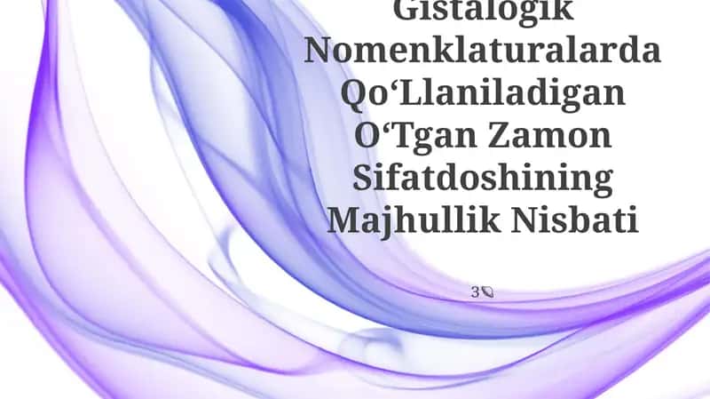 Anatomik Va Gistalogik Nomenklaturalarda QoʻLlaniladigan OʻTgan Zamon Sifatdoshining Majhullik Nisbati