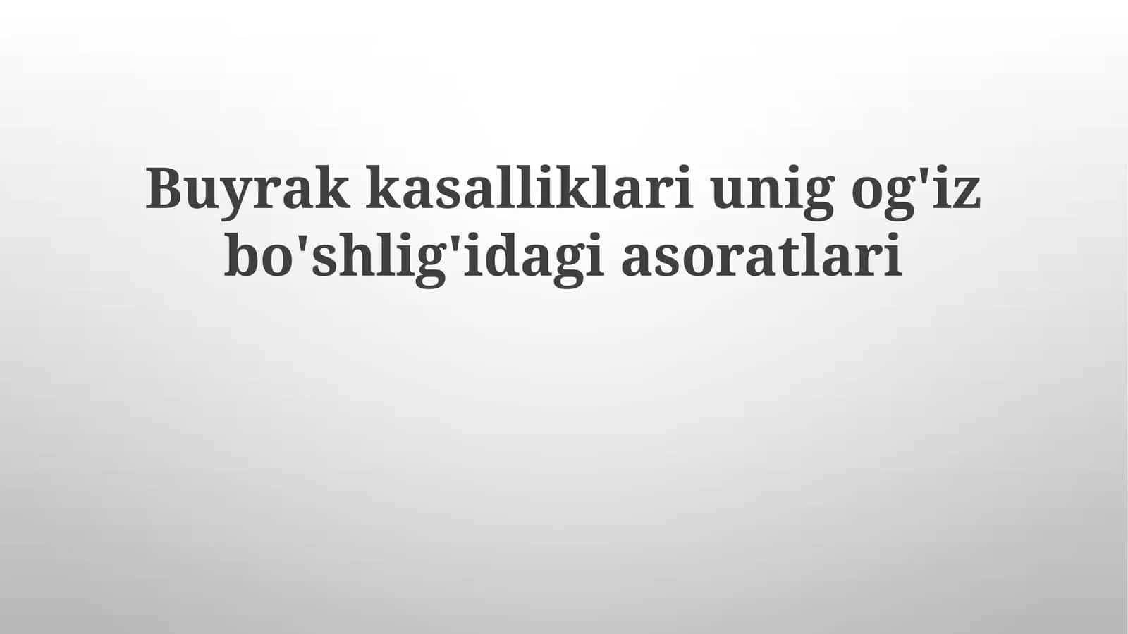 Buyrakkasalliklariunigog'izbo'shlig'idagiasoratlari