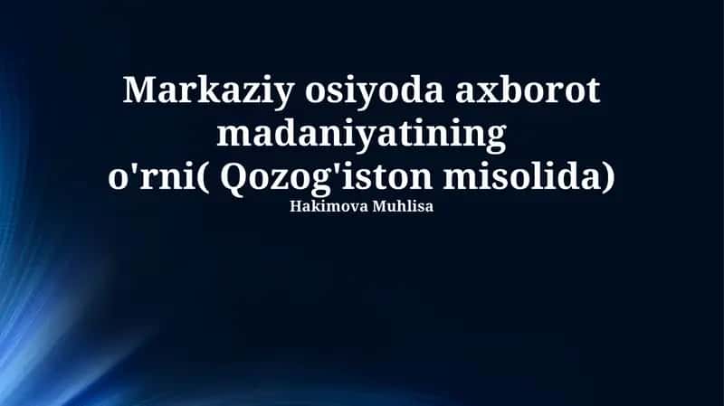 Markaziy osiyoda axborot madaniyatining o'rni( Qozog'iston misolida)
