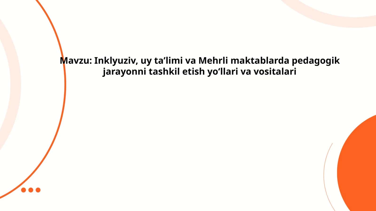 Inklyuziv, uy taʼlimi va Mehrli maktablarda pedagogik jarayonni tashkil etish yoʻllari va vositalari