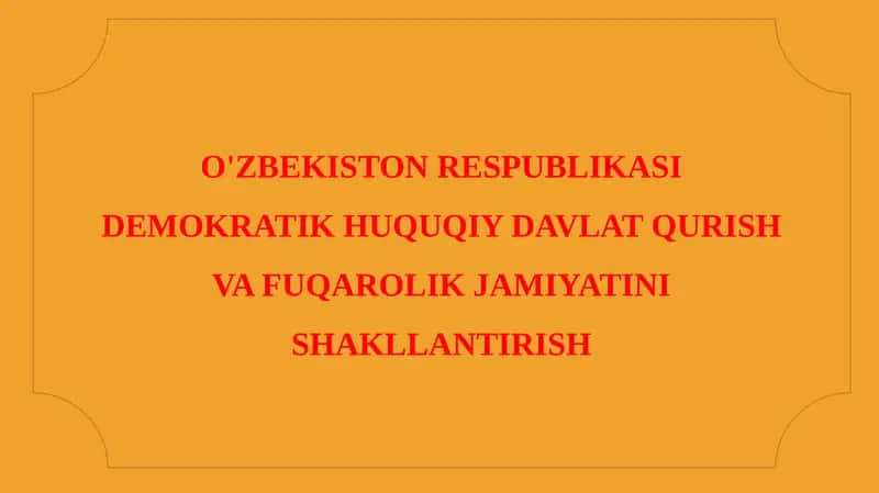 O'ZBEKISTON RESPUBLIKASI DEMOKRATIK HUQUQIY DAVLAT QURISH VA FUQAROLIK JAMIYATINI SHAKLLANTIRISH
