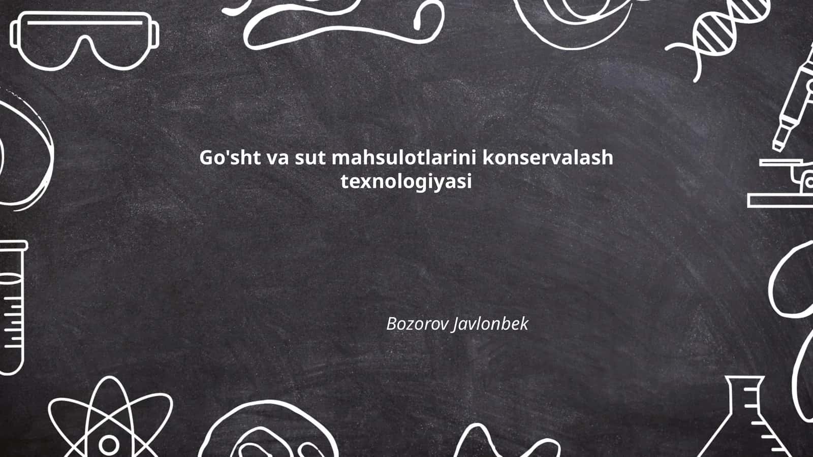Go'sht va sut mahsulotlarini konservalash texnologiyasi