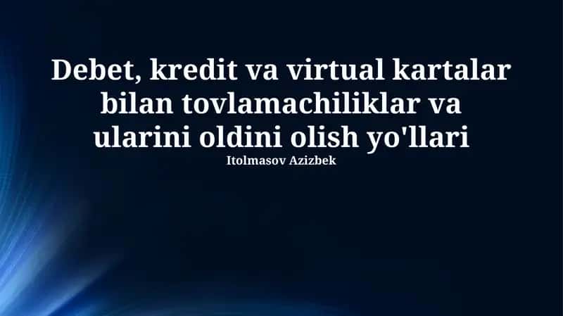 Debet, kredit va virtual kartalar bilan tovlamachiliklar va ularini oldini olish yo'llari