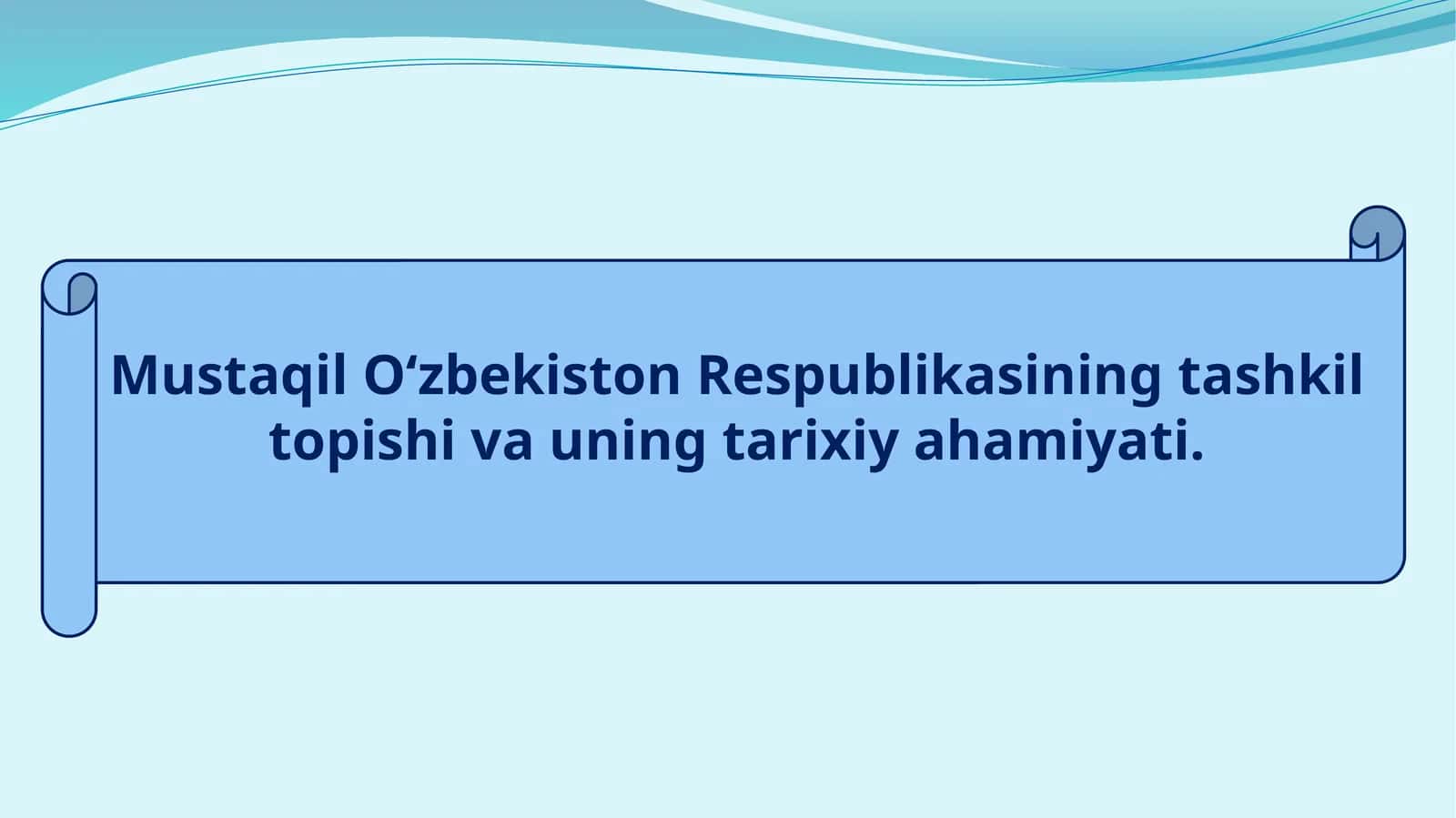 O‘zbekiston Respublikasining tashkil topishi va uning tarixiy ahamiyati