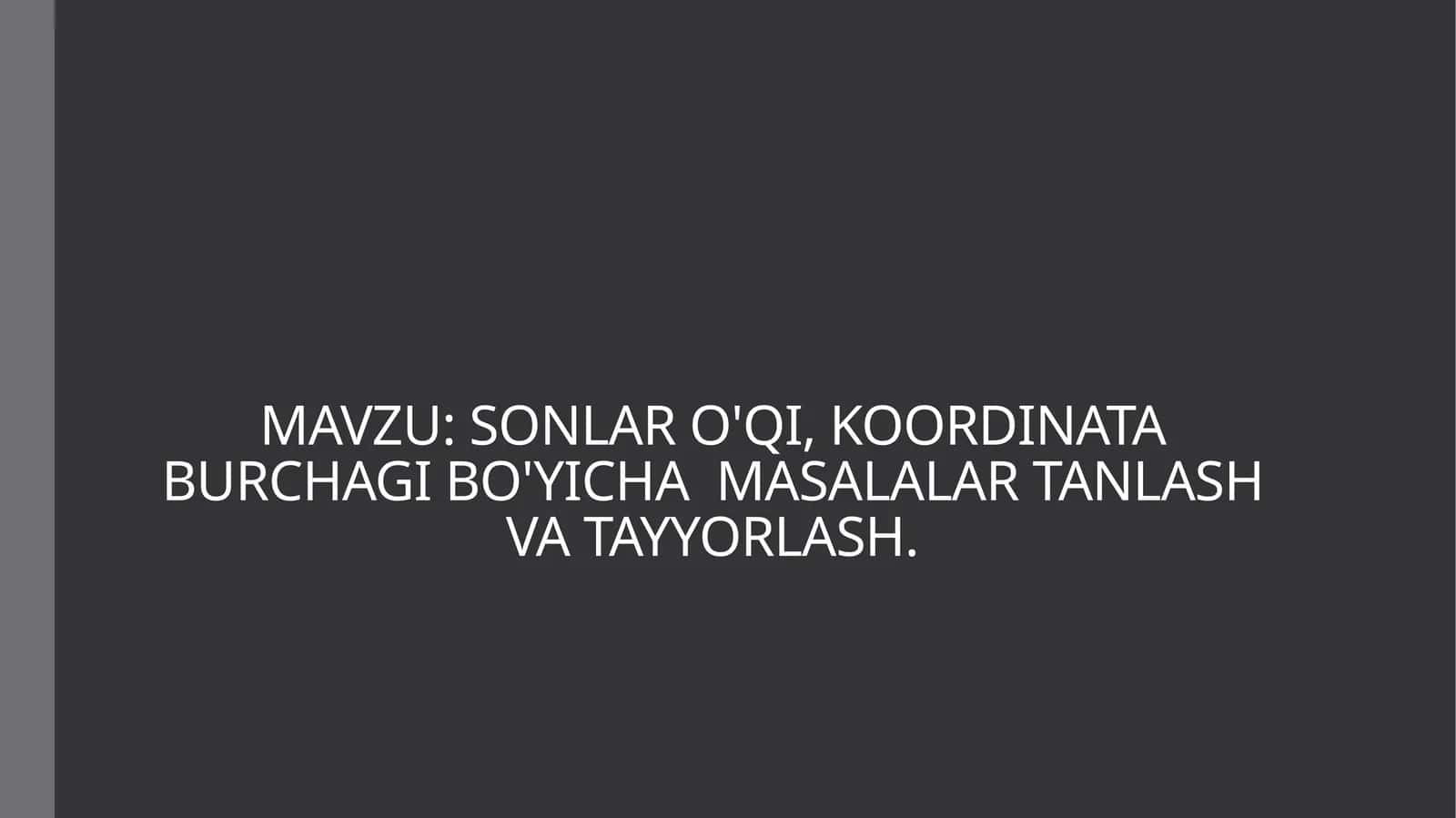 SONLAR O'QI, KOORDINATA BURCHAGI BO'YICHA MASALALAR TANLASH VA TAYYORLASH