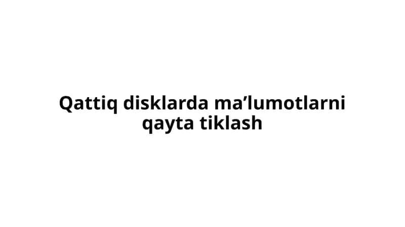 Qattiq disklarda ma’lumotlarni qaytatiklash