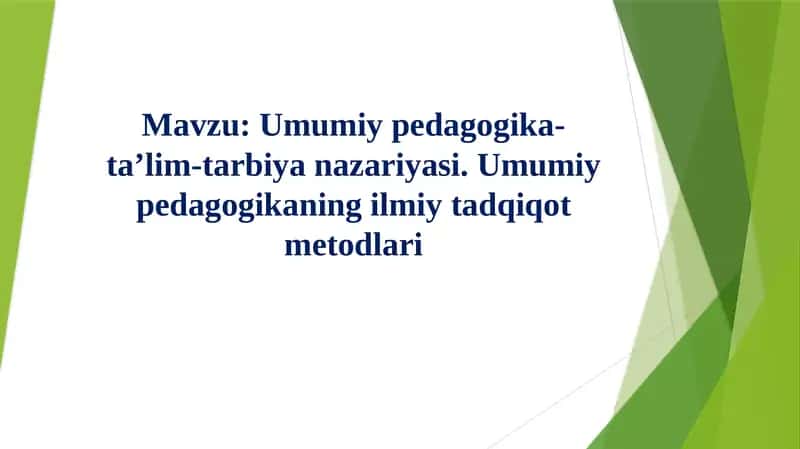 Umumiypedagogika-ta’lim-tarbiyanazariyasi.Umumiypedagogikaningilmiytadqiqotmetodlari