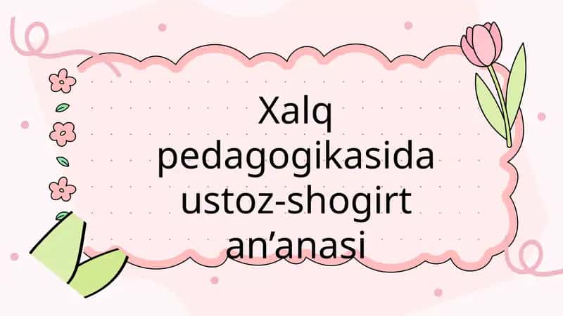 Xalq pedagogikasida ustoz-shogirt an’anasi