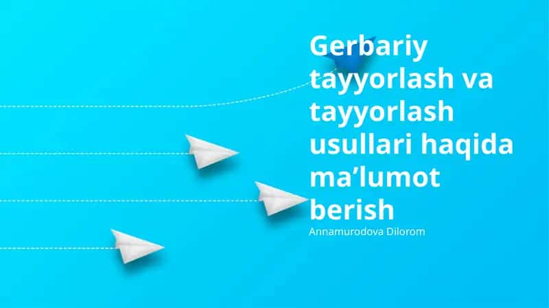 Gerbariy tayyorlash va tayyorlash usullari haqida maʼlumot berish