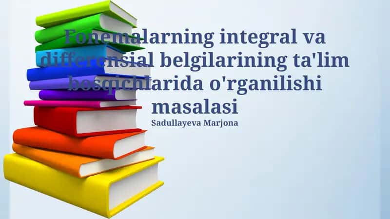 Fonemalarning integral va differensial belgilarining ta'lim bosqichlarida o'rganilishi masalasi
