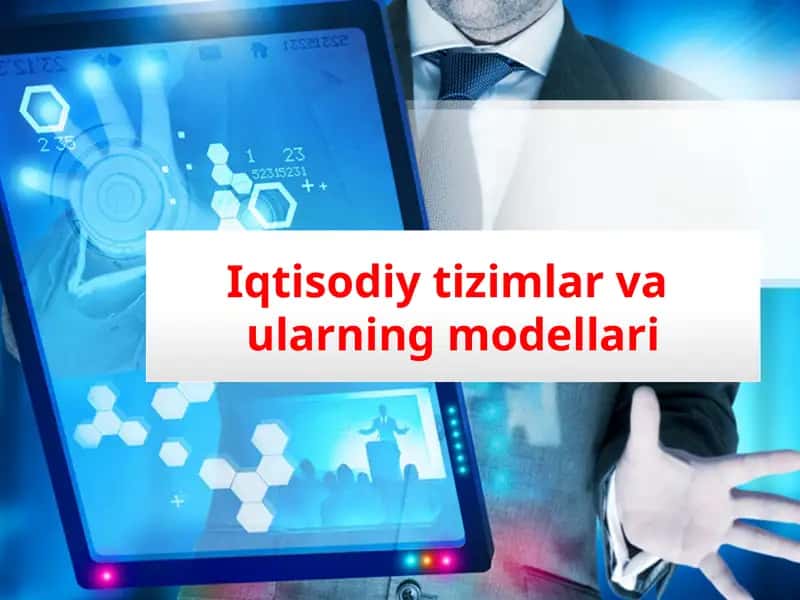 Iqtisodiy tizimlar va ularning modellari